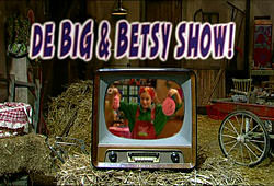 De Big & Betsy Show!
